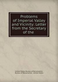 Problems of Imperial Valley and Vicinity: Letter from the Secretary of the .