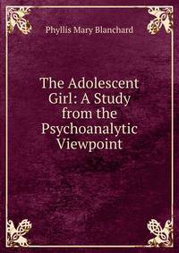 The Adolescent Girl: A Study from the Psychoanalytic Viewpoint