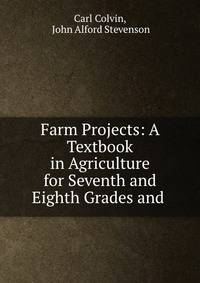 Farm Projects: A Textbook in Agriculture for Seventh and Eighth Grades and .