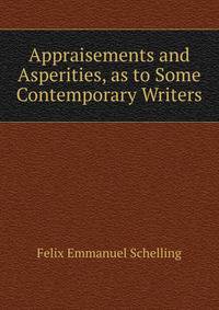 Appraisements and Asperities, as to Some Contemporary Writers