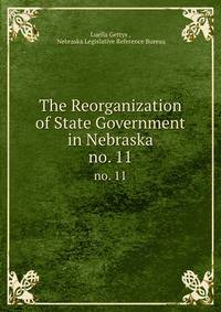 The Reorganization of State Government in Nebraska. no. 11