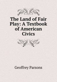 The Land of Fair Play: A Textbook of American Civics