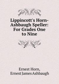 Lippincott's Horn-Ashbaugh Speller: For Grades One to Nine