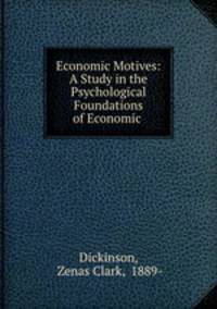 Economic Motives: A Study in the Psychological Foundations of Economic .