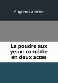 La poudre aux yeux: comedie en deux actes