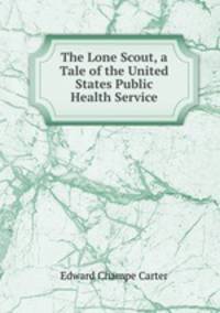 The Lone Scout, a Tale of the United States Public Health Service