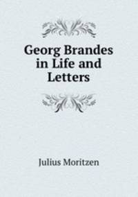 Georg Brandes in Life and Letters