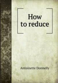 How to reduce