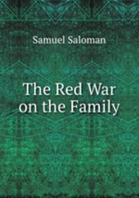 The Red War on the Family