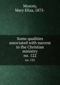 Some qualities associated with success in the Christian ministry. no. 122