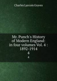 Mr. Punch`s History of Modern England: in four volumes Vol. 4 : 1892-1914. 4
