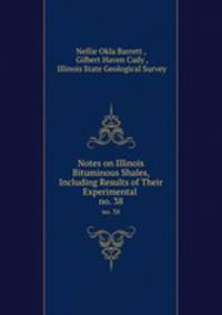 Notes on Illinois Bituminous Shales, Including Results of Their Experimental .. no. 38