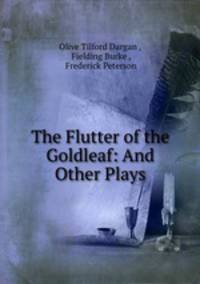 The Flutter of the Goldleaf: And Other Plays