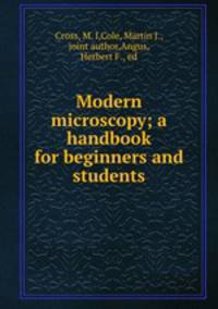 Modern microscopy; a handbook for beginners and students