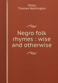 Negro folk rhymes : wise and otherwise