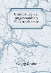 Grundzuge der angewandten Elektrochemie