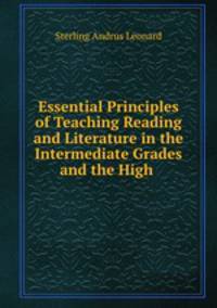 Essential Principles of Teaching Reading and Literature in the Intermediate Grades and the High .