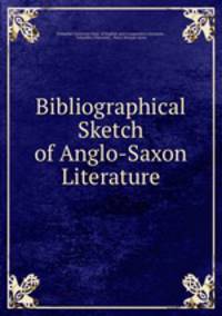 Bibliographical Sketch of Anglo-Saxon Literature