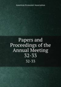 Papers and Proceedings of the Annual Meeting. 32-33