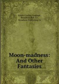 Moon-madness: And Other Fantasies