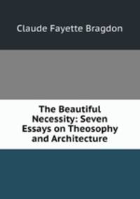 The Beautiful Necessity: Seven Essays on Theosophy and Architecture