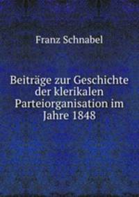 Beitrage zur Geschichte der klerikalen Parteiorganisation im Jahre 1848