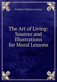 The Art of Living: Sources and Illustrations for Moral Lessons