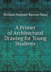 A Primer of Architectural Drawing for Young Students