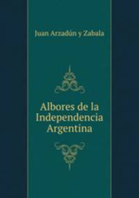 Albores de la Independencia Argentina