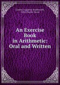 An Exercise Book in Arithmetic: Oral and Written