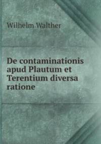 De contaminationis apud Plautum et Terentium diversa ratione