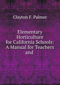 Elementary Horticulture for California Schools: A Manual for Teachers and .