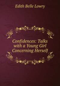 Confidences: Talks with a Young Girl Concerning Herself