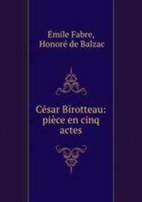 Cesar Birotteau: piece en cinq actes