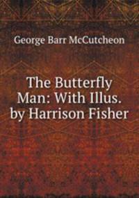 The Butterfly Man: With Illus. by Harrison Fisher