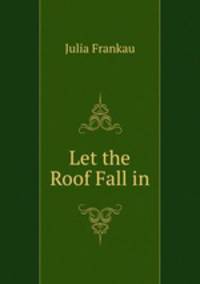 Let the Roof Fall in