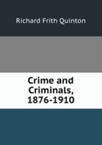 Crime and Criminals, 1876-1910
