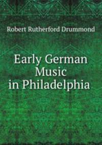 Early German Music in Philadelphia .