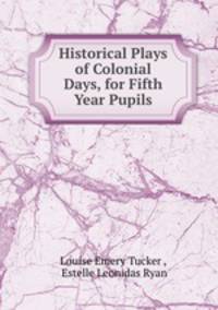 Historical Plays of Colonial Days, for Fifth Year Pupils