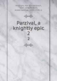 Parzival, a knightly epic. 2