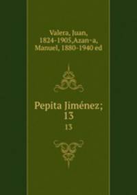 Pepita Jimenez;. 13