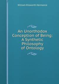 An Unorthodox Conception of Being: A Synthetic Philosophy of Ontology