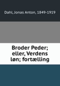 Broder Peder; eller, Verdens lon; fort?lling
