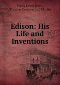 Edison: His Life and Inventions