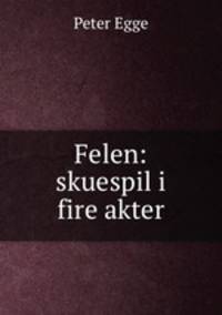 Felen: skuespil i fire akter