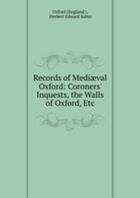 Records of Medi?val Oxford: Coroners