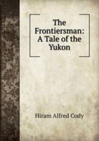 The Frontiersman: A Tale of the Yukon
