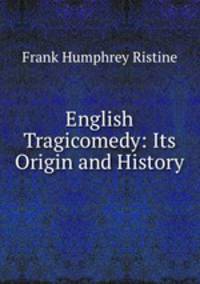 English Tragicomedy: Its Origin and History