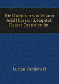 Die Oratorien von Johann Adolf hasse: (3. Kapitel: Hasses Oratorien im .