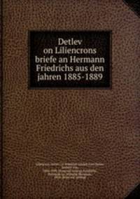 Detlev on Liliencrons briefe an Hermann Friedrichs aus den jahren 1885-1889